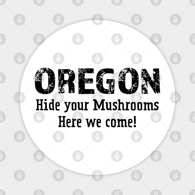Oregon hide your mushrooms here we come Magnet by Think Beyond Color